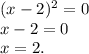 (x-2)^{2} =0\\x-2=0\\x=2.