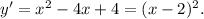 y'=x^{2} -4x+4=(x-2)^{2} .