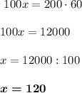 ~~~~~~~~~~~~100x=200\cdot 60 \\ \\~~~~~~~~~~~~ 100x=12000 \\ \\ ~~~~~~~~~~~~x=12000:100 \\ \\~~~~~~~~~~~~ \boldsymbol{x=120}