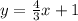 y = \frac{4}{3} x + 1