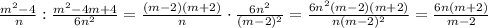 \frac{m^2-4}{\:n}:\frac{m^2-4m+4}{6n^2} = \frac{(m-2)(m+2)}{n} \cdot \frac{6n^2}{(m-2)^2}= \frac{6n^2(m-2)(m+2)}{n(m-2)^2} = \frac{6n(m+2)}{m-2}