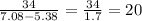 \frac{34}{7.08 - 5.38} = \frac{34}{1.7} = 20