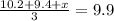 \frac{10.2 + 9.4 + x}{3} = 9.9