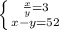 \left \{ {{\frac{x}{y}=3} \atop {x-y=52}} \right.