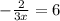 -\frac{2}{3x} =6