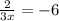 \frac{2}{3x} =-6