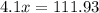 4.1x = 111.93