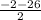 \frac{-2-26}{2}