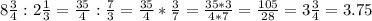 8\frac{3}{4} : 2\frac{1}{3} =\frac{35}{4} : \frac{7}{3} = \frac{35}{4} * \frac{3}{7} = \frac{35 * 3}{4 * 7} = \frac{105}{28} = 3\frac{3}{4} = 3.75