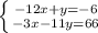 \left \{ {{-12x + y = -6} \atop {-3x - 11y = 66}} \right.