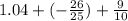 1.04 + ( - \frac{26}{25}) + \frac{9}{10}