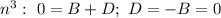 n^{3}: \ 0 = B + D; \ D = -B = 0