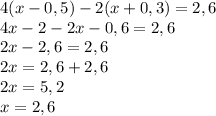 4(x-0,5)-2(x+0,3)=2,6\\4x-2-2x-0,6=2,6\\2x-2,6=2,6\\2x=2,6+2,6\\2x=5,2\\x=2,6