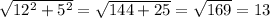 \sqrt{12^{2} +5^{2} } =\sqrt{144 +25}=\sqrt{169} =13