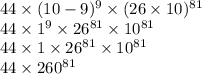 44 \times (10 - 9) {}^{9} \times (26 \times 10) {}^{81} \\ 44 \times 1 {}^{9} \times 26 {}^{81} \times 10 {}^{81} \\ 44 \times 1 \times 26 {}^{81} \times 10 {}^{81} \\ 44 \times 260 {}^{81}