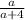 \frac{a}{a + 4}