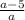 \frac{a - 5}{ a }