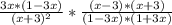 \frac{3x*(1-3x)}{(x+3)^{2} } * \frac{(x-3)*(x+3)}{(1-3x)*(1+3x)}