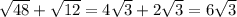 \sqrt{48} + \sqrt{12} = 4 \sqrt{3} + 2 \sqrt{3} = 6 \sqrt{3}