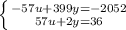 \left \{ {{-57u+399y=-2052} \atop {57u+2y=36}} \right.