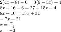 2(4x+8)-6=3(9+5x)+4\\8x+16-6=27+15x+4\\8x+10=15x+31\\-7x=21\\x=\frac{21}{-7} \\x=-3