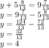 y + 5 \frac{8}{13} = 9 \frac{7}{13} \\ y = 9 \frac{7}{13} - 5 \frac{8}{13} \\ y = \frac{124}{13} - \frac{72}{13} \\ y = \frac{52}{13} \\ y = 4