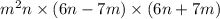 m {}^{2} n \times (6n - 7m) \times (6n + 7m)