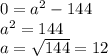 0 = a^{2} -144\\a^{2} =144\\a= \sqrt{144} =12