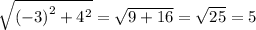 \sqrt{ {( - 3)}^{2} + {4}^{2} } = \sqrt{9 + 16} = \sqrt{25} = 5