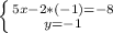 \left \{ {{5x-2*(-1)=-8} \atop {y=-1}} \right.