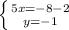 \left \{ {{5x=-8-2} \atop {y=-1}} \right.