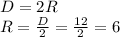 D=2R\\R=\frac{D}{2}=\frac{12}{2} =6