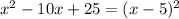 x^{2} -10x+25 = (x-5)^{2}