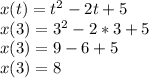 x(t) =t^{2}- 2t +5\\x(3) =3^{2}- 2*3 +5\\x(3) =9-6+5\\x(3) =8