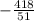 -\frac{418}{51}