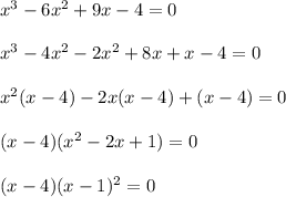 x^3 - 6x^2 + 9x - 4 = 0\\\\x^3 - 4x^2 - 2x^2 + 8x + x - 4 = 0\\\\x^2(x - 4) - 2x(x - 4) + (x - 4) = 0\\\\(x-4)(x^2 - 2x + 1) = 0\\\\(x-4)(x-1)^2 = 0