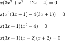 x(3x^3 + x^2 - 12x - 4) = 0\\\\x(x^2(3x+1) - 4(3x+1)) = 0\\\\x(3x+1)(x^2 - 4) = 0\\\\x(3x+1)(x-2)(x+2) = 0