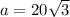 a = 20\sqrt{3}