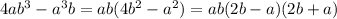 4ab {}^{3} - a {}^{3} b = ab(4 {b}^{2} - {a}^{2} ) = ab(2b - a)(2b + a)