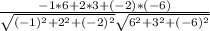 \frac{-1*6+2*3+(-2)*(-6)}{\sqrt{(-1)^{2}+2^{2}+(-2)^{2}}\sqrt{6^{2}+3^{2}+(-6)^{2}} }