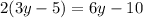 2(3y - 5) = 6y - 10