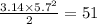 \frac{3.14 \times 5.7 {}^{2} }{2} = 51