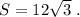 S=12\sqrt3\; .