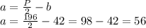 a=\frac{P}{2} - b\\a=\frac{196}{2} - 42=98-42=56