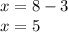 x = 8 - 3 \\ x = 5