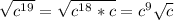 \sqrt{c^1^9} =\sqrt{c^1^8*c} =c^9\sqrt{c}