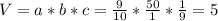 V=a*b*c=\frac{9}{10} *\frac{50}{1} *\frac{1}{9} =5