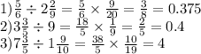 1) \frac{5}{6} \div 2 \frac{2}{9} = \frac{5}{6} \times \frac{9}{20} = \frac{3}{8} = 0.375 \\ 2)3 \frac{3}{5} \div 9 = \frac{18}{5} \times \frac{1}{9} = \frac{2}{5} = 0.4 \\ 3)7 \frac{3}{5} \div1 \frac{9}{10} = \frac{38}{5} \times \frac{10}{19} = 4