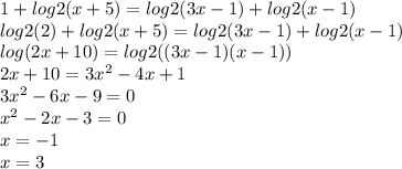 1+log2 (x+5)=log2 (3x-1)+log2 (x-1)\\log2(2)+log2 (x+5)=log2 (3x-1)+log2 (x-1)\\log(2x+10)=log2((3x-1)(x-1))\\2x+10=3x^2-4x+1\\3x^2-6x-9=0\\x^2-2x-3=0\\x=-1\\x=3