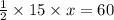 \frac{1}{2} \times 15 \times x = 60